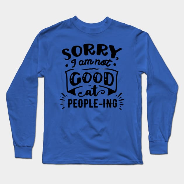 Sorry I'm Not Good at People-ing - Sarcastic Quote Long Sleeve T-Shirt by Wanderer Bat